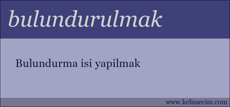 bulundurulmak kelimesinin anlamı ne demek?