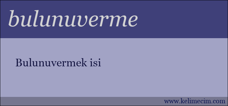 bulunuverme kelimesinin anlamı ne demek?