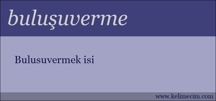 buluşuverme kelimesinin anlamı ne demek?