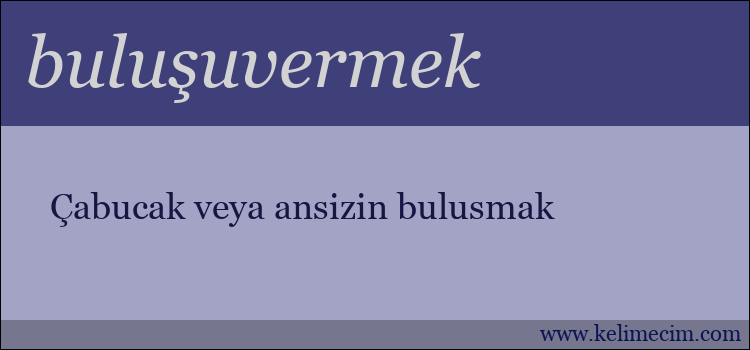 buluşuvermek kelimesinin anlamı ne demek?