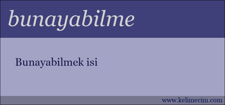 bunayabilme kelimesinin anlamı ne demek?