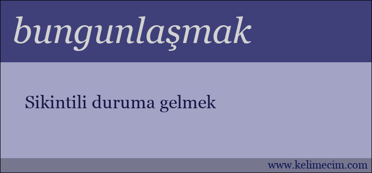 bungunlaşmak kelimesinin anlamı ne demek?