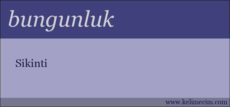 bungunluk kelimesinin anlamı ne demek?