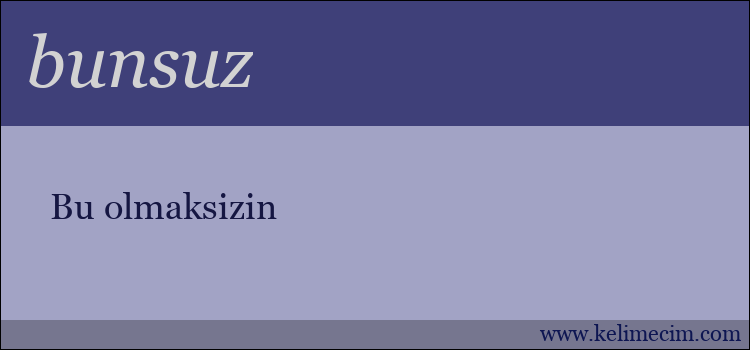 bunsuz kelimesinin anlamı ne demek?