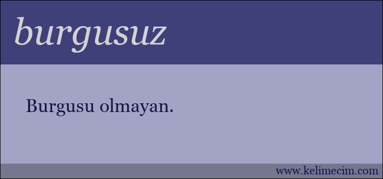 burgusuz kelimesinin anlamı ne demek?