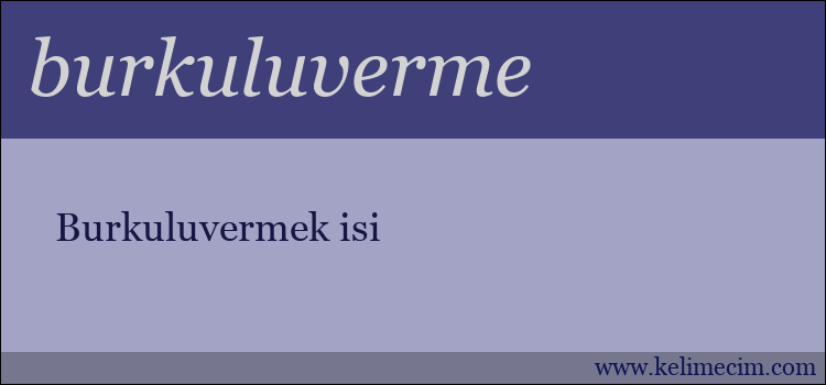 burkuluverme kelimesinin anlamı ne demek?