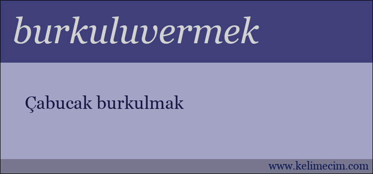 burkuluvermek kelimesinin anlamı ne demek?