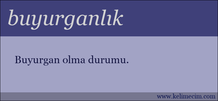 buyurganlık kelimesinin anlamı ne demek?