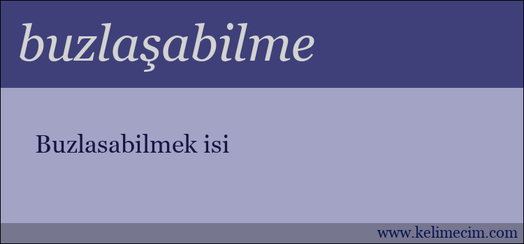 buzlaşabilme kelimesinin anlamı ne demek?