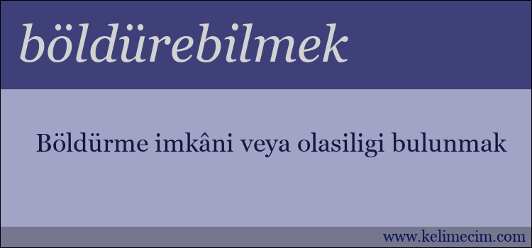 böldürebilmek kelimesinin anlamı ne demek?