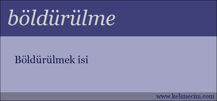 böldürülme kelimesinin anlamı ne demek?