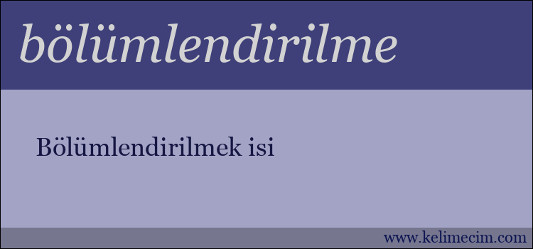 bölümlendirilme kelimesinin anlamı ne demek?