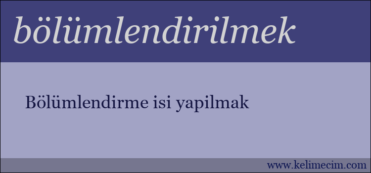 bölümlendirilmek kelimesinin anlamı ne demek?