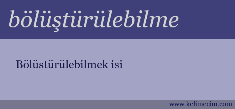 bölüştürülebilme kelimesinin anlamı ne demek?