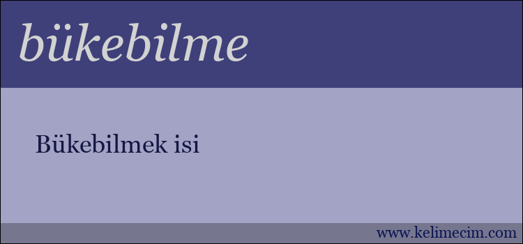 bükebilme kelimesinin anlamı ne demek?