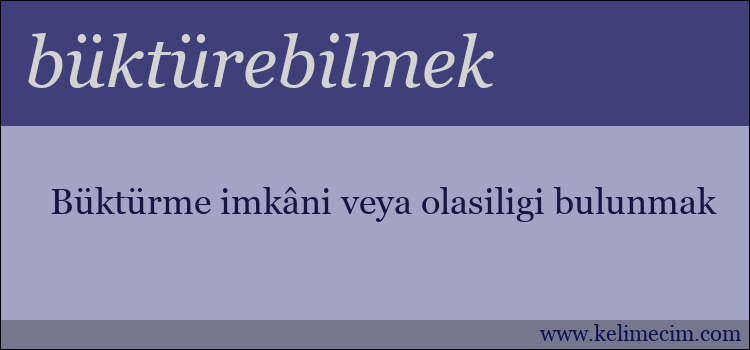 büktürebilmek kelimesinin anlamı ne demek?