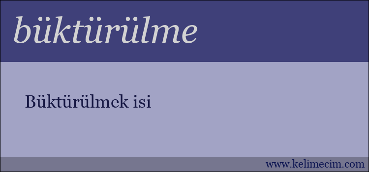 büktürülme kelimesinin anlamı ne demek?