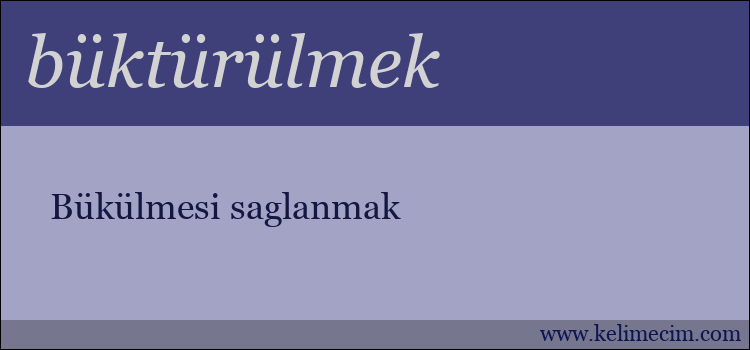 büktürülmek kelimesinin anlamı ne demek?