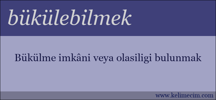 bükülebilmek kelimesinin anlamı ne demek?