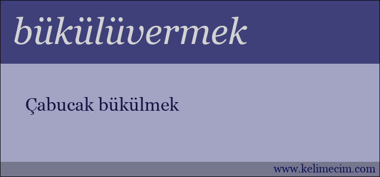 bükülüvermek kelimesinin anlamı ne demek?