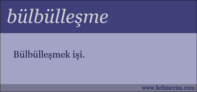 bülbülleşme kelimesinin anlamı ne demek?