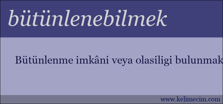 bütünlenebilmek kelimesinin anlamı ne demek?