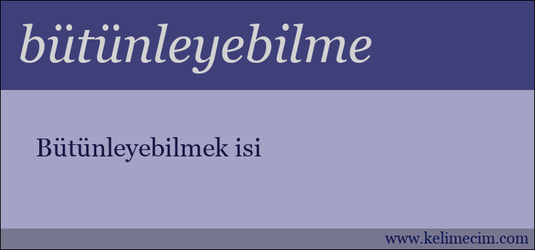 bütünleyebilme kelimesinin anlamı ne demek?