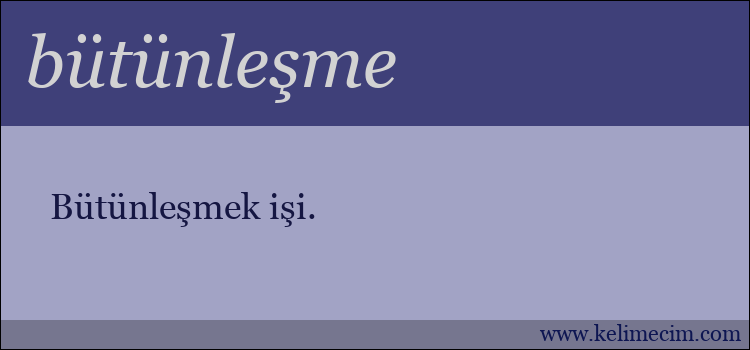 bütünleşme kelimesinin anlamı ne demek?