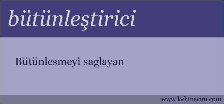 bütünleştirici kelimesinin anlamı ne demek?