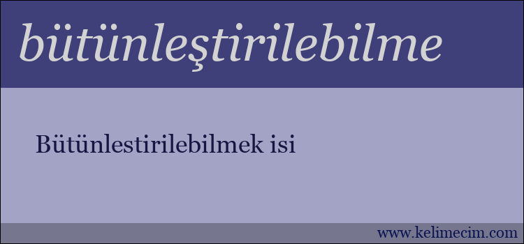 bütünleştirilebilme kelimesinin anlamı ne demek?