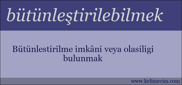 bütünleştirilebilmek kelimesinin anlamı ne demek?