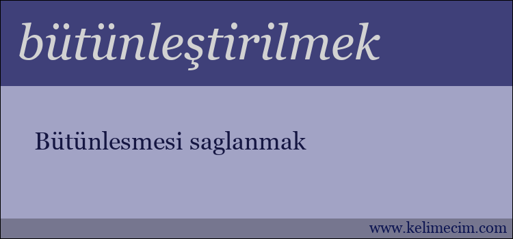 bütünleştirilmek kelimesinin anlamı ne demek?