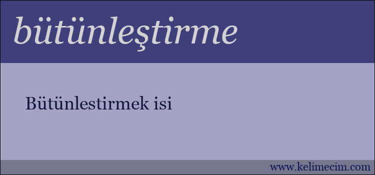 bütünleştirme kelimesinin anlamı ne demek?