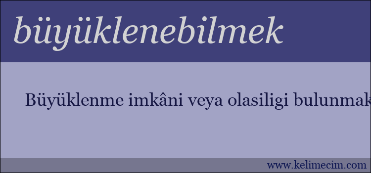 büyüklenebilmek kelimesinin anlamı ne demek?