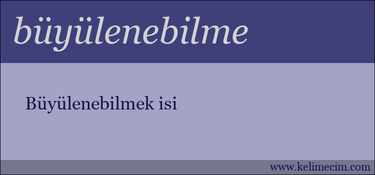 büyülenebilme kelimesinin anlamı ne demek?