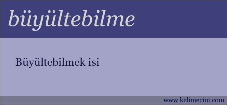 büyültebilme kelimesinin anlamı ne demek?