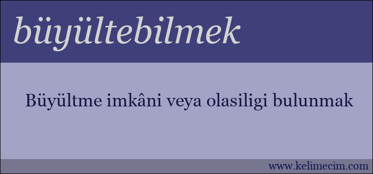 büyültebilmek kelimesinin anlamı ne demek?