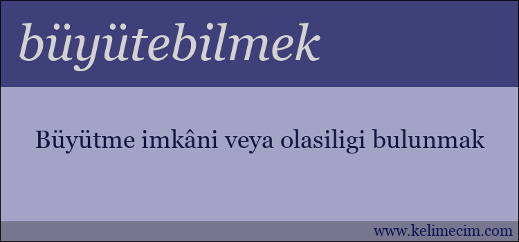 büyütebilmek kelimesinin anlamı ne demek?