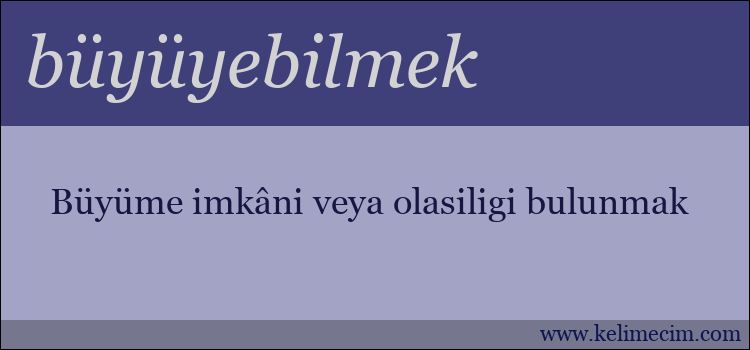 büyüyebilmek kelimesinin anlamı ne demek?