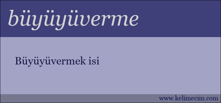 büyüyüverme kelimesinin anlamı ne demek?