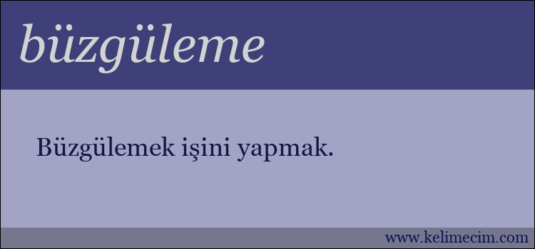 büzgüleme kelimesinin anlamı ne demek?