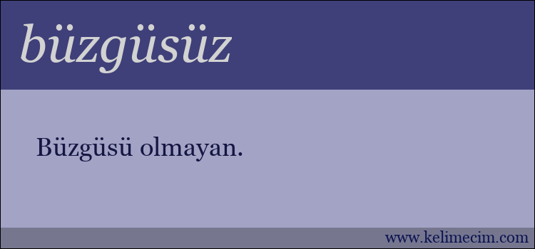 büzgüsüz kelimesinin anlamı ne demek?