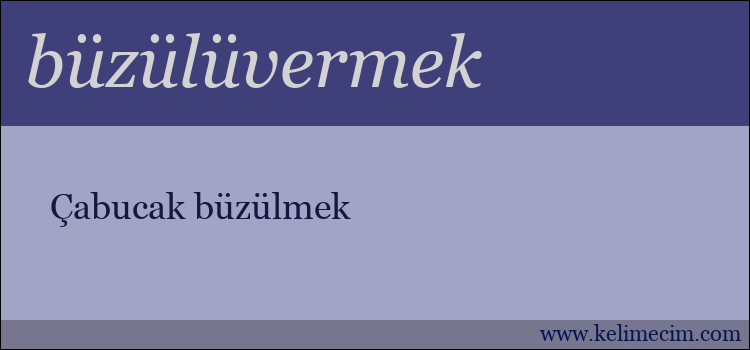 büzülüvermek kelimesinin anlamı ne demek?