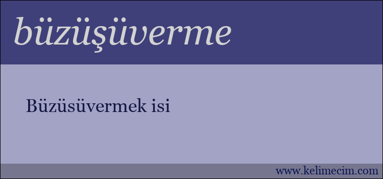 büzüşüverme kelimesinin anlamı ne demek?