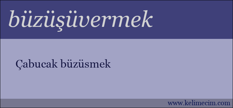 büzüşüvermek kelimesinin anlamı ne demek?