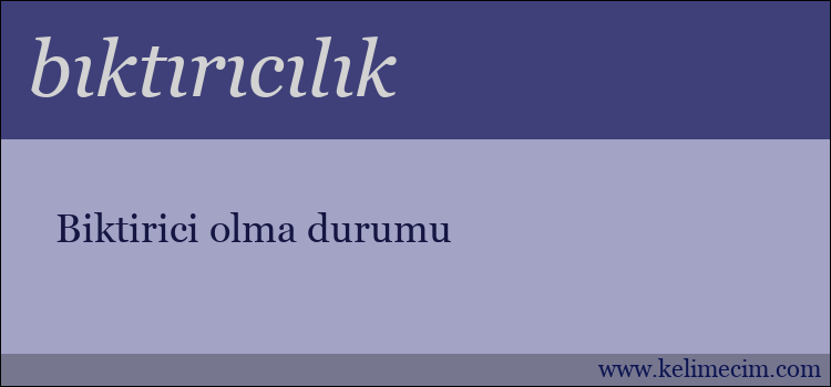 bıktırıcılık kelimesinin anlamı ne demek?