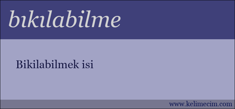 bıkılabilme kelimesinin anlamı ne demek?