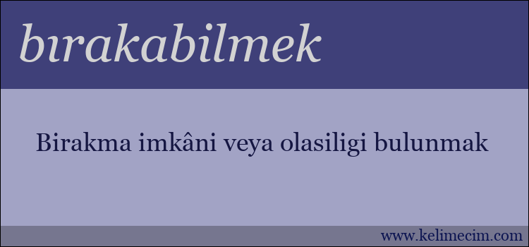 bırakabilmek kelimesinin anlamı ne demek?