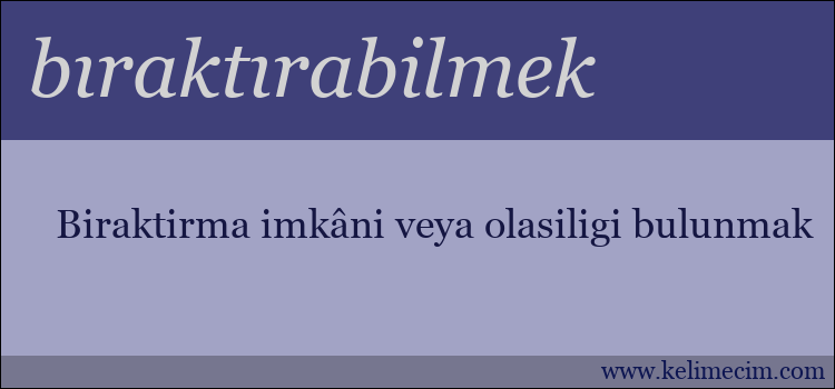 bıraktırabilmek kelimesinin anlamı ne demek?