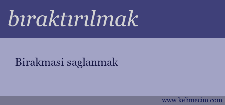 bıraktırılmak kelimesinin anlamı ne demek?